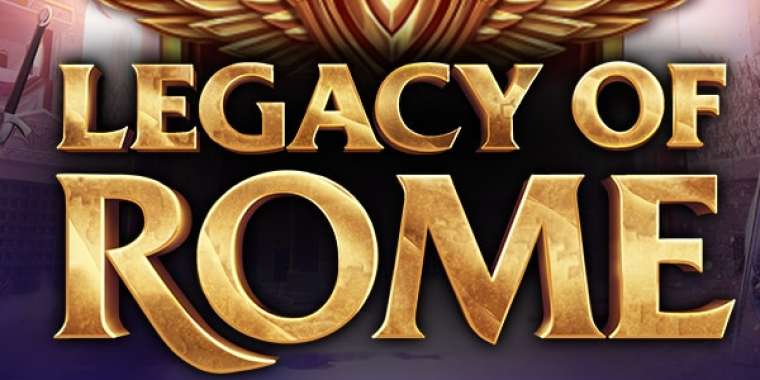 Слот Legacy of Rome играть бесплатно